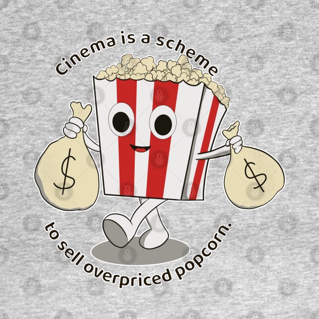 Cinema is a scheme to sell overpriced popcorn by MisterThi